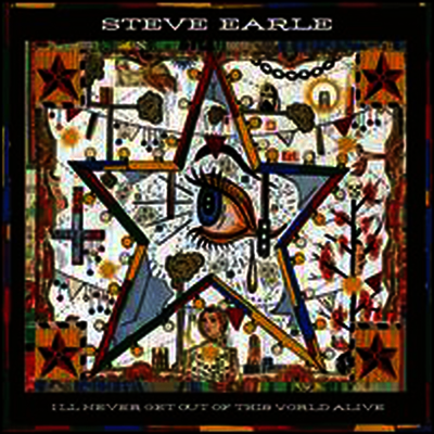 Steve Earle — I'll Never Get Out of This World Alive 앨범 커버