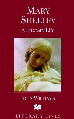 Mary Shelley: A Literary Life
