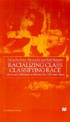 Racializing Class, Classifying Race: Labour and Difference in Britain, the USA and Africa