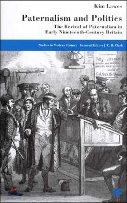 Paternalism and Politics: The Revival of Paternalism in Early Nineteenth-Century Britain