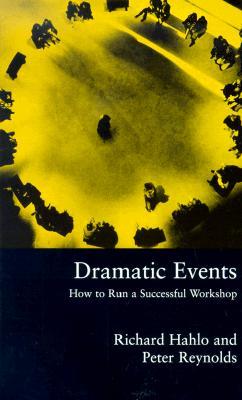 Dramatic Events: How to Run a Workshop for Theater, Education or Business