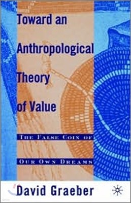 Toward an Anthropological Theory of Value: The False Coin of Our Own Dreams
