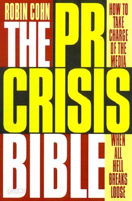 The PR Crisis Bible: How to Take Charge of the Media When All Hell Breaks Loose