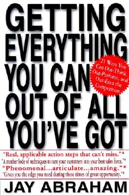 Getting Everything You Can Out of All You've Got: 21 Ways You Can Out-Think, Out-Perform, and Out-Earn the Competition