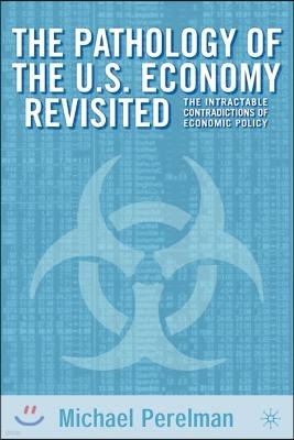 The Pathology of the U.S. Economy Revisited: The Intractable Contradictions of Economic Policy