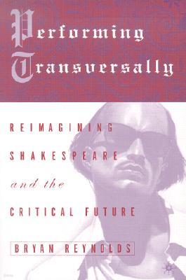 Performing Transversally: Reimagining Shakespeare and the Critical Future