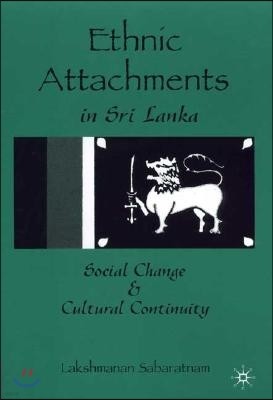 Ethnic Attachments in Sri Lanka: Social Change and Cultural Continuity