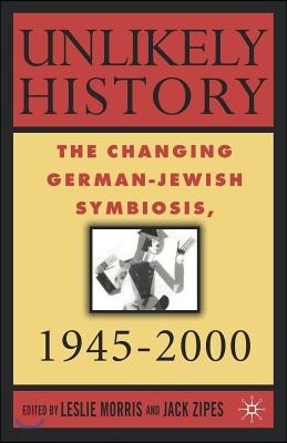 Unlikely History: The Changing German-Jewish Symbiosis, 1945-2000