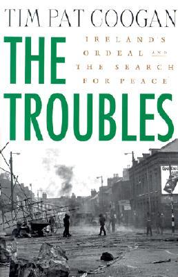 The Troubles: Ireland's Ordeal and the Search for Peace: Ireland's Ordeal and the Search for Peace