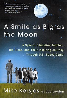 A Smile as Big as the Moon: A Special Education Teacher, His Class, and Their Inspiring Journey Through U.S. Space Camp