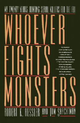 Whoever Fights Monsters: My Twenty Years Tracking Serial Killers for the FBI