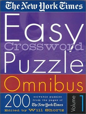 The New York Times Easy Crossword Puzzle Omnibus Volume 1: 200 Solvable Puzzles from the Pages of the New York Times