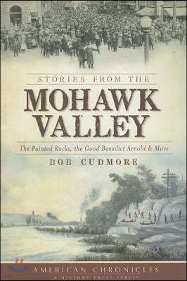 Stories from the Mohawk Valley: The Painted Rocks, the Good Benedict Arnold & More