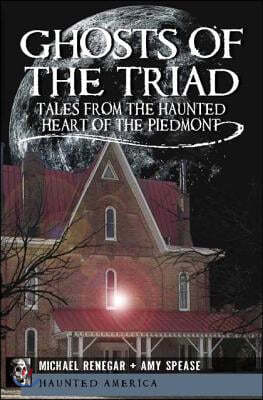 Ghosts of the Triad:: Tales from the Haunted Heart of the Piedmont