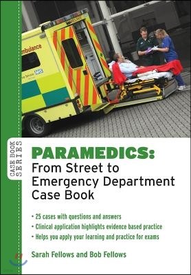 Paramedics: From Street to Emergency Department Case Book