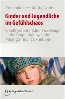 Kinder Und Jugendliche Im Gef?hlschaos: Grundlagen Und Praktische Anleitungen F?r Den Umgang Mit Psychischen Auff?lligkeiten Und Erkrankungen