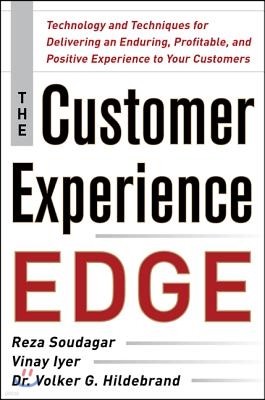 The Customer Experience Edge: Technology and Techniques for Delivering an Enduring, Profitable and Positive Experience to Your Customers