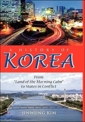 A History of Korea: From Land of the Morning Calm to States in Conflict