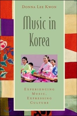 Music in Korea: Experiencing Music, Expressing Culture [With CD (Audio)]