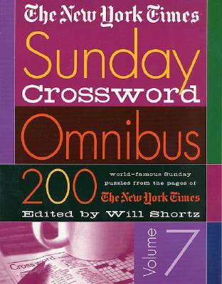 The New York Times Sunday Crossword Omnibus Volume 7: 200 World-Famous Sunday Puzzles from the Pages of the New York Times