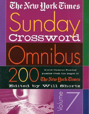 The New York Times Sunday Crossword Omnibus Volume 7: 200 World-Famous Sunday Puzzles from the Pages of the New York Times