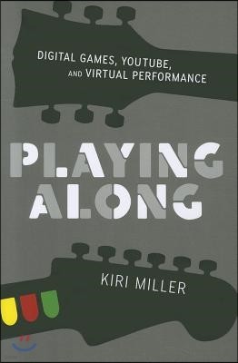 Playing Along: Music, Video Games, and Networked Amateurs