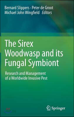 The Sirex Woodwasp and Its Fungal Symbiont:: Research and Management of a Worldwide Invasive Pest