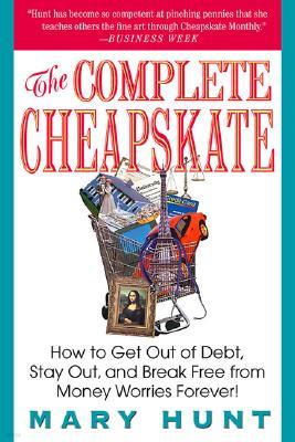 The Complete Cheapskate: How to Get Out of Debt, Stay Out, and Break Free from Money Worries Forever