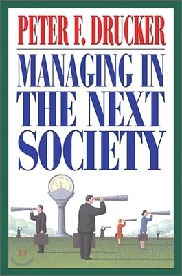 Managing in the Next Society: Lessons from the Renown Thinker and Writer on Corporate Management