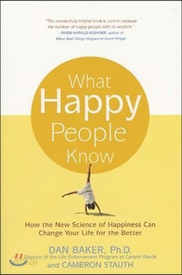 What Happy People Know: How the New Science of Happiness Can Change Your Life for the Better