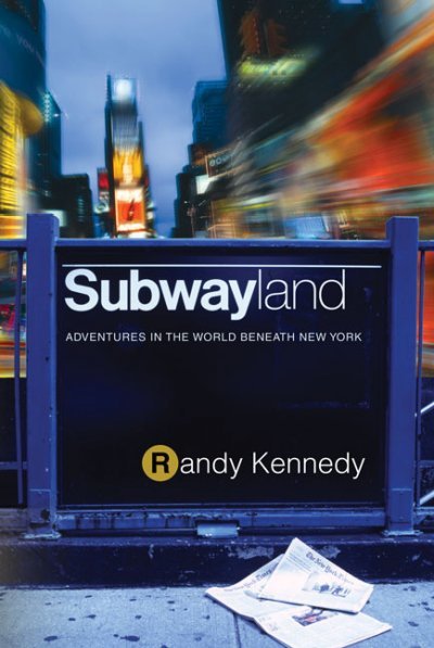 Subwayland: Adventures in the World Beneath New York