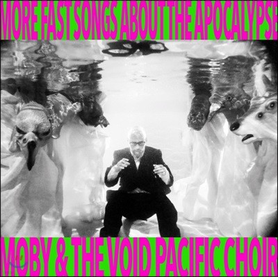 Moby, Moby & The Void Pacific Choir — Moby & The Void Pacific Choir (모비 앤 더 보이드 퍼시픽 콰이어) - More Fast Songs About The Apocalypse 앨범 커버