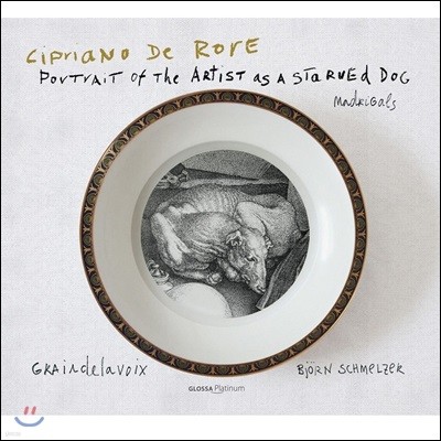 Graindelavoix / Bjorn Schmelzer 치프리아노 데 로레: 마드리갈 작품집 (Cipriano de Rore: Portrait of the Artist as a Starved dog - Madrigals)