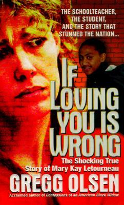 If Loving You Is Wrong: The Shocking True Story of Mary Kay Letourneau