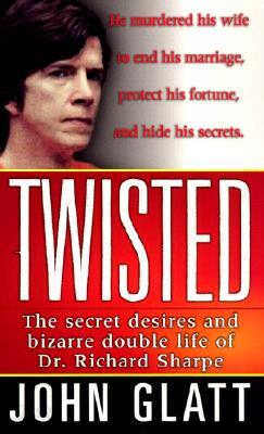 Twisted: The Secret Desires and Bizarre Double Life of Dr. Richard Sharpe
