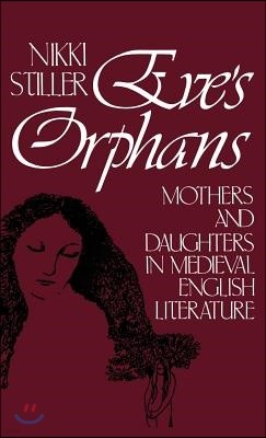 Eve's Orphans: Mothers and Daughters in Medieval English Literature
