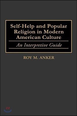 Self-Help and Popular Religion in Modern American Culture: An Interpretive Guide