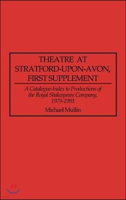 Theatre at Stratford-Upon-Avon, First Supplement: A Catalogue-Index to Productions of the Royal Shakespeare Company, 1979-1993