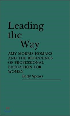 Leading the Way: Amy Morris Homans and the Beginnings of Professional Education for Women