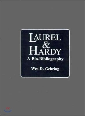 Laurel and Hardy: A Bio-Bibliography