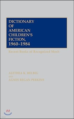 Dictionary of American Children's Fiction, 1960-1984: Recent Books of Recognized Merit