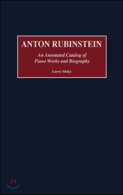 Anton Rubinstein: An Annotated Catalog of Piano Works and Biography