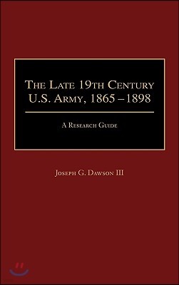 The Late 19th Century U.S. Army, 1865-1898: A Research Guide