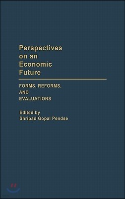 Perspectives on an Economic Future: Forms, Reforms, and Evaluations