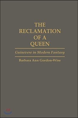 The Reclamation of a Queen: Guinevere in Modern Fantasy