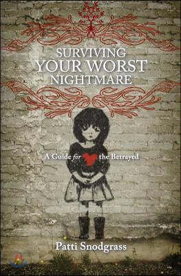 Surviving Your Worst Nightmare: A Guide For the Betrayed