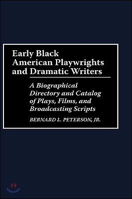 Early Black American Playwrights and Dramatic Writers: A Biographical Directory and Catalog of Plays, Films, and Broadcasting Scripts