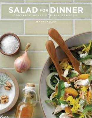 Salad for Dinner: Complete Meals for All Seasons