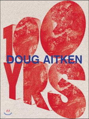 Doug Aitken: 100 Yrs