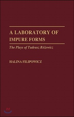 A Laboratory of Impure Forms: The Plays of Tadeusz Rozewicz